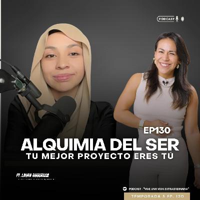 #130 Alquimia del Ser, tú eres tu mejor proyecto ft Laura Bouchaar #130 Alquimia del Ser, tú eres tu mejor proyecto ft Laura Bouchaar