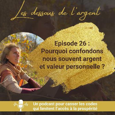 #26 : Pourquoi confondons-nous souvent argent et valeur personnelle ?