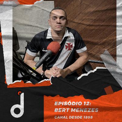 Bert Menezes (Canal Desde 1898) - Desembola #12