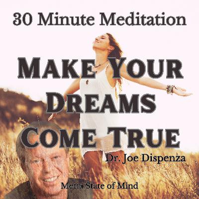 Dr Joe Dispenza Meditation - Making Your Dreams Come True Dr Joe Dispenza Meditation - Making Your Dreams Come True