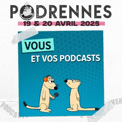 Vous et vos Podcasts - PodRennes 2025 Vous et vos Podcasts - PodRennes 2025