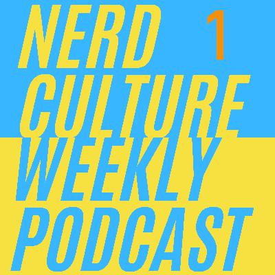 Nerd Culture Weekly \ Episode 1 \ 01/01/22