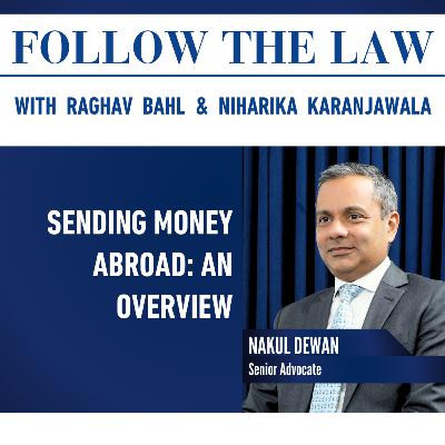 SENDING MONEY ABROAD: AN OVERVIEW – With Nakul Dewan, Raghav Bahl,& Niharika Karanjawala