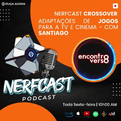 NerfCast - Ep 102 - CROSSOVER com ENCONTROVERSO - Jogos adaptados para TV e CINEMA NerfCast - Ep 102 - CROSSOVER com ENCONTROVERSO - Jogos adaptados para TV e CINEMA
