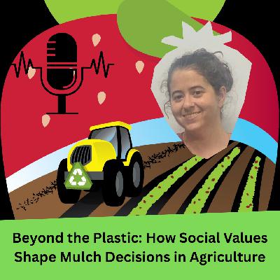 Beyond the Plastic: How Social Values Shape Mulch Decisions in Agriculture Beyond the Plastic: How Social Values Shape Mulch Decisions in Agriculture