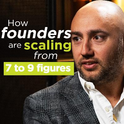How Smart Founders Scale from 7 to 9 Figures - The Right Way
