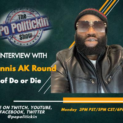 Episode 581: Dennis AK Round of Do or Die | PoPolitickin