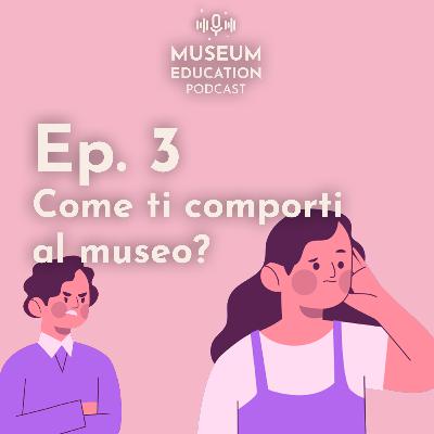 Ep. 03 - Come ti comporti al museo? (ITA)