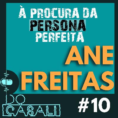 À PROCURA DA PERSONA PERFEITA - ANE FREITAS | #10