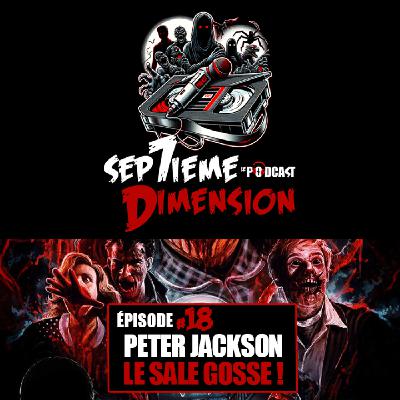 EPISODE #18 I Peter Jackson, le sale gosse !