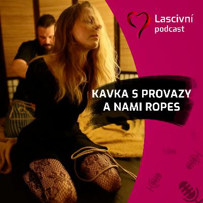 113 - S Kavkou s provazy a Nami Ropes o shibari a vázání (ROZHOVOR)