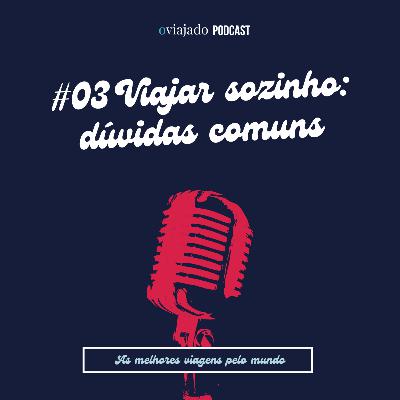O Viajado :: Ep.3 :: Como é viajar sozinho? [As maiores dúvidas respondidas]