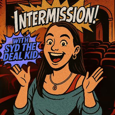 INTERMISSION! With Syd the Deal Kid