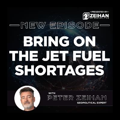 Bring On the Jet Fuel Shortages || Peter Zeihan