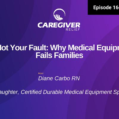 It’s Not Your Fault: Why Medical Equipment Fails Families - EP 166