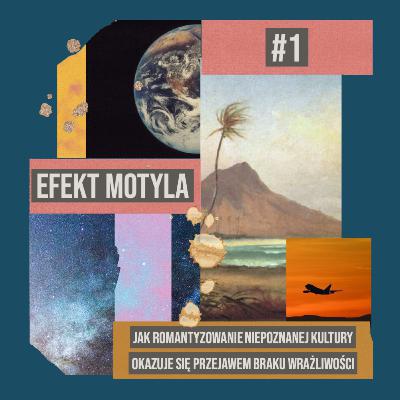 Jak romantyzowanie niepoznanej kultury okazuje się przejawem braku wrażliwości - Efekt Motyla #1