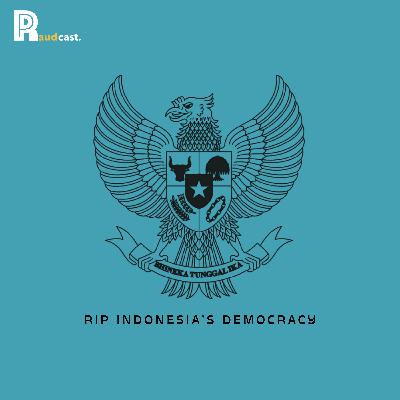 110. RIP Indonesia’s Democracy 110. RIP Indonesia’s Democracy
