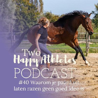 #40 Waarom je paard uit laten razen geen goed idee is