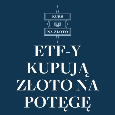 ETFy kupują złoto na potęgę – Kurs na złoto #15