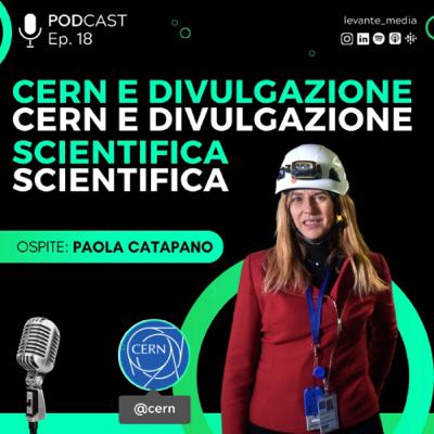 CERN E DIVULGAZIONE SCIENTIFICA con Paola Catapano