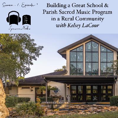 SE07 EP01 - Building a Great School & Parish Sacred Music Program in a Rural Community - with Kelsey LaCour