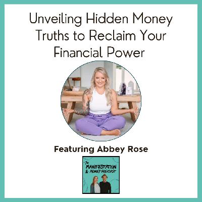 Unveiling Hidden Money Truths to Reclaim Your Financial Power with Abby Rose