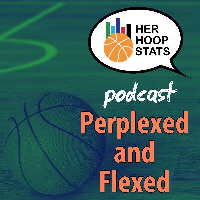 Perplexed and Flexed | The Her Hoop Stats Podcast
