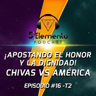 ¡Apostando el honor y la dignidad! Chivas VS América EP16 - T2