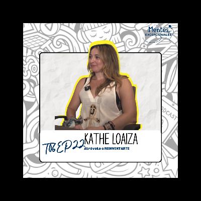 T06EP22. Atrévete a RECONSTRUIRTE | Kathe Loaiza en Mentes Excepcionales, el podcast