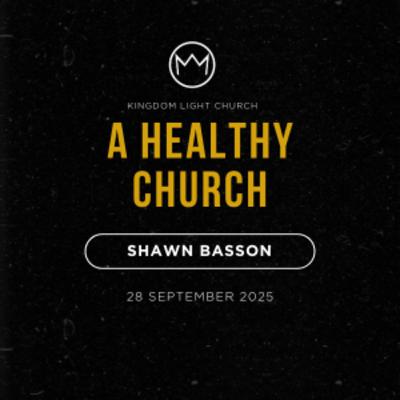 A Healthy Church | Shawn Basson | 28 September 2025 A Healthy Church | Shawn Basson | 28 September 2025
