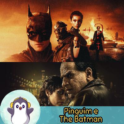 The Penguin e o Batverso do Matt Reeves - PD145 The Penguin e o Batverso do Matt Reeves - PD145