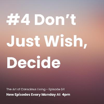 Don't Just Wish, Decide