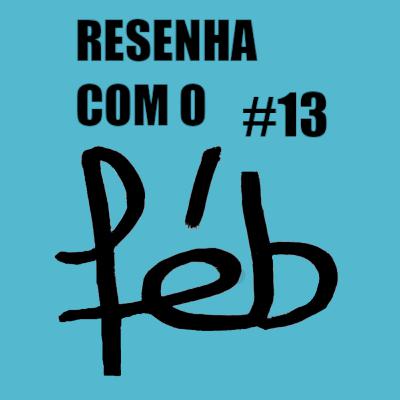 Resenha com o Féb #13 - ALIADOS! (ft. PH Côrtes) Resenha com o Féb #13 - ALIADOS! (ft. PH Côrtes)
