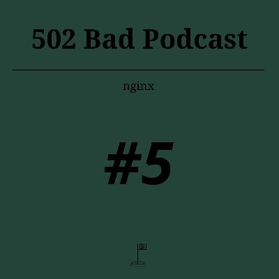 502 Bad Podcast #5