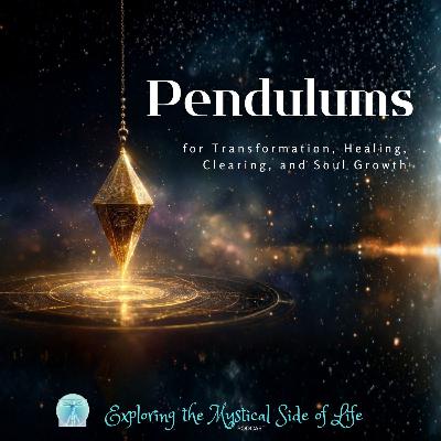 Pendulums for Transformation, Healing, Clearing & Soul Growth Pendulums for Transformation, Healing, Clearing & Soul Growth