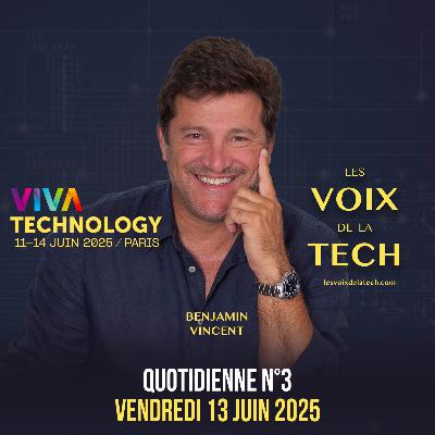 La Quotidienne Viva Tech 2025 N°3 | Vendredi 13 juin 2025 : Fidji Simo, 1ère intervention avant son arrivée chez OpenAI