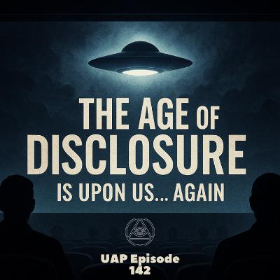 Uncovering Anomalies Podcast (UAP) - Episode 142 - The Age of Disclosure is Upon Us...Again Uncovering Anomalies Podcast (UAP) - Episode 142 - The Age of Disclosure is Upon Us...Again