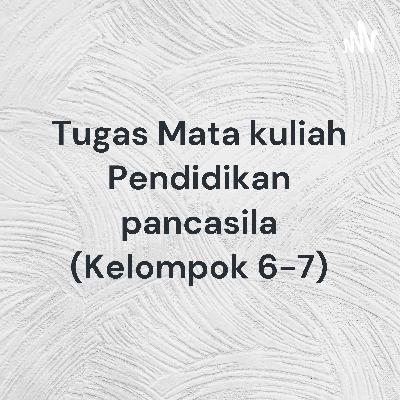 Diskusi Kelompok 6-7 pendidikna Pancasila
