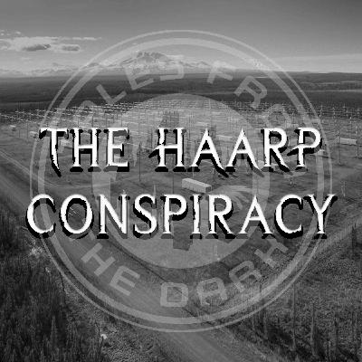 The HAARP Conspiracy The HAARP Conspiracy