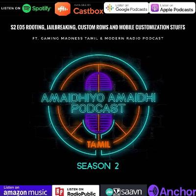 S2 E05 Rooting, Jailbreaking, Custom ROMs and Mobile Customization Stuffs Ft. Gaming Madness Tamil & Modern Radio Podcast