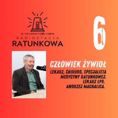 Człowiek Żywioł. Rozmowa z Andrzejem Machalicą, lekarzem Lotniczego Pogotowia Ratunkowego.