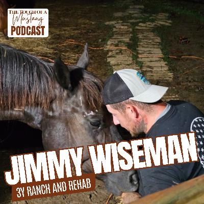 Taught to Love Better by a Difficult Mustang with Jimmy Wiseman | Episode 54