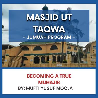 Becoming a True Muhajir By Mufti Yusuf Moola