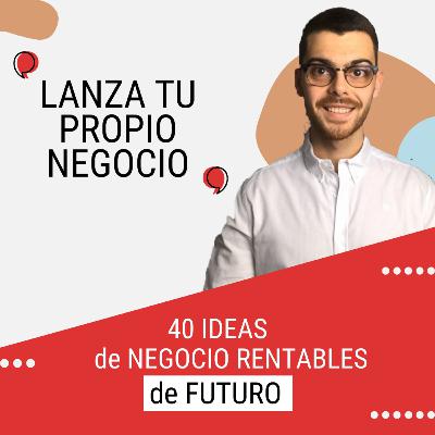 Las 40 IDEAS de Negocio MÁS Rentables del FUTURO | Episodio 26 Las 40 IDEAS de Negocio MÁS Rentables del FUTURO | Episodio 26