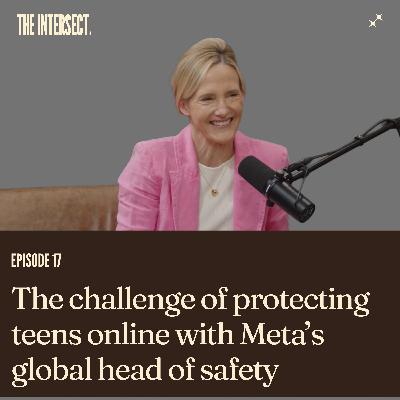 The challenge of protecting teens online with Meta’s global head of safety