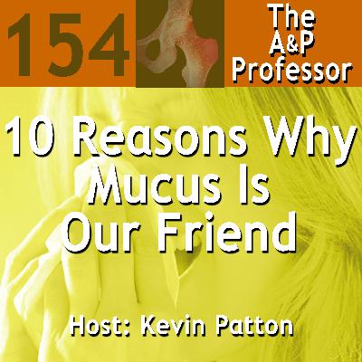 10 Reasons Why Mucus Is Our Friend | TAPP 154