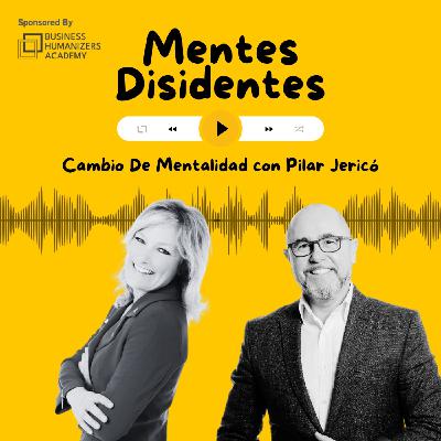 Cambio de mentalidad, con Pilar Jericó | Mentes Disidentes