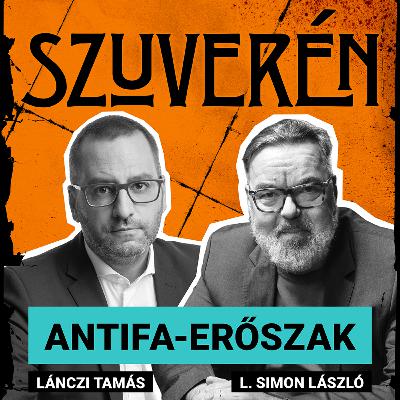 Antifa-erőszak, titkosszolgálatok hálójában, szuverenista kultúra | SZUVERÉN – L. Simon László #1