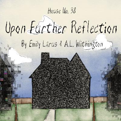 House No. 38: Upon Further Reflection