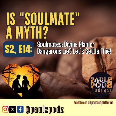 S2, E14: Soulmates: Divine Plan or Dangerous Lie? Let’s Settle This